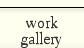 work gallery